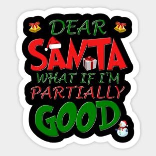 Christmas T Shirt, Ugly Christmas Shirt, Dear Santa What If Im Partially Good, Christmas T-shirt, Xmas Santa, Dear Santa Define Good Shirt Sticker